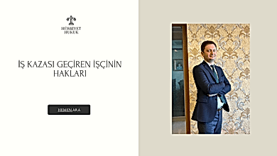 İŞ KAZASI GEÇİREN İŞÇİNİN HAKLARI