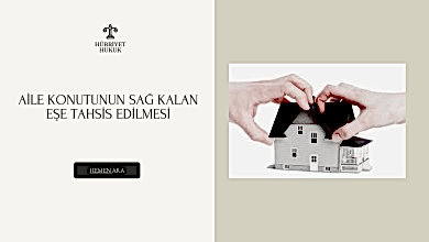 AİLE KONUTUNUN SAĞ KALAN EŞE TAHSİS EDİLMESİ
