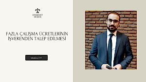 Fazla Çalışma Ücretlerinin İşverenden Talep Edilmesi
