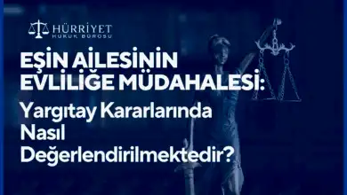 Eşin ailesinin evliliğe müdahalesi Yargıtay kararlarında