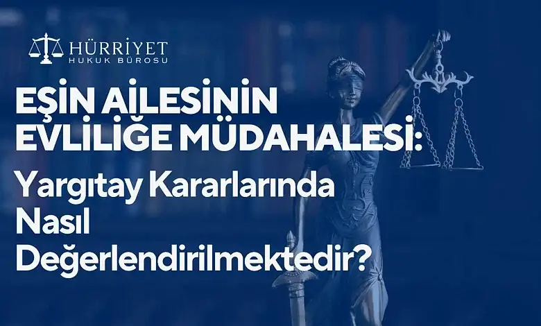 Eşin ailesinin evliliğe müdahalesi Yargıtay kararlarında